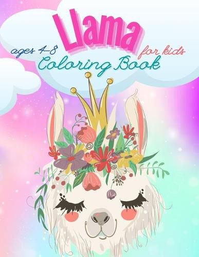 Cover image for Llama Coloring Book For Kids Ages 4-8: Have fun Awesome Illustrations Art Designs for kids, Fun and Educational Llamas Coloring Book for Children, A Fun Llama Coloring Book for Kids and Girls Ages 4-8, A Cute and Funny Coloring Gift for Llama Lovers.