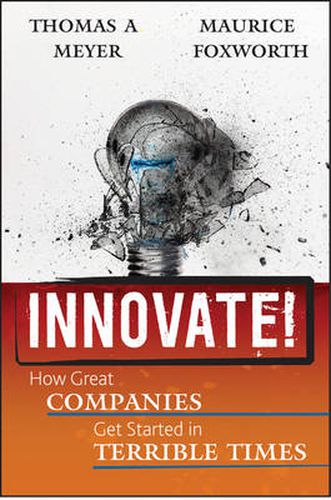 Innovate!: How Great Companies Get Started in Terrible Times