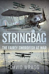 Cover image for Stringbag: The Fairey Swordfish at War