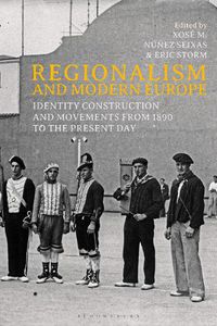 Cover image for Regionalism and Modern Europe: Identity Construction and Movements from 1890 to the Present Day