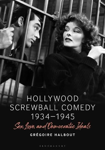 Cover image for Hollywood Screwball Comedy 1934-1945: Sex, Love, and Democratic Ideals