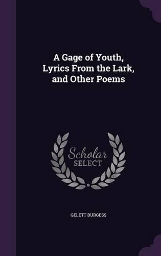 Cover image for A Gage of Youth, Lyrics from the Lark, and Other Poems