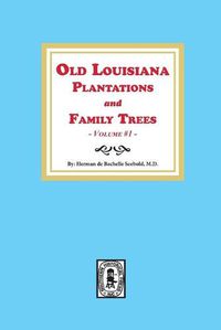 Cover image for Old Louisiana Plantations and Family Trees, Volume #1