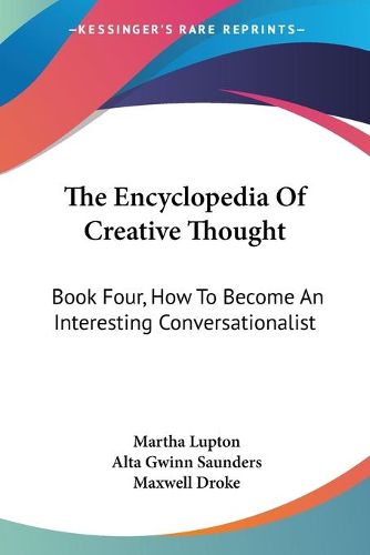 Cover image for The Encyclopedia of Creative Thought: Book Four, How to Become an Interesting Conversationalist