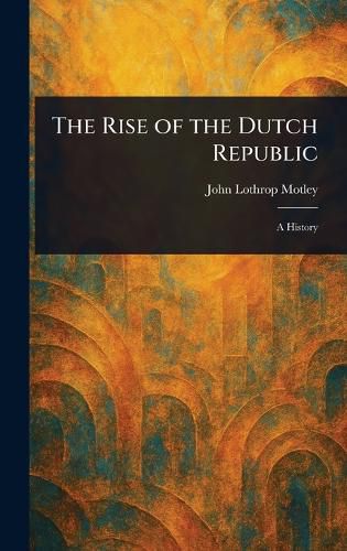 Cover image for The Rise of the Dutch Republic