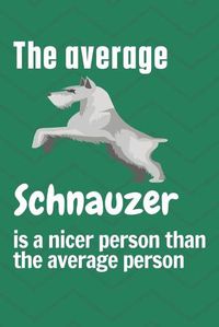 Cover image for The average Schnauzer is a nicer person than the average person: For Schnauzer Dog Fans
