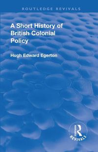 Cover image for A Short History of British Colonial Policy