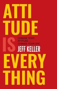 Cover image for Attitude is Everything: Change Your Attitude ... Change Your Life!