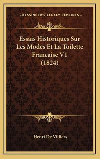 Cover image for Essais Historiques Sur Les Modes Et La Toilette Francaise V1 (1824)