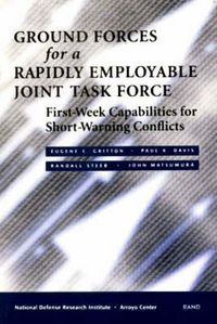 Cover image for Ground Forces for a Rapidly Employable Joint Task Force: First-week Capabilities for Short-warning Conflicts