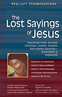 Cover image for The Lost Sayings of Jesus: Teachings from Ancient Christian, Jewish, Gnostic and Islamic Sources