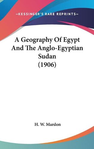 Cover image for A Geography of Egypt and the Anglo-Egyptian Sudan (1906)