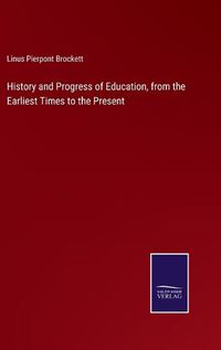 Cover image for History and Progress of Education, from the Earliest Times to the Present