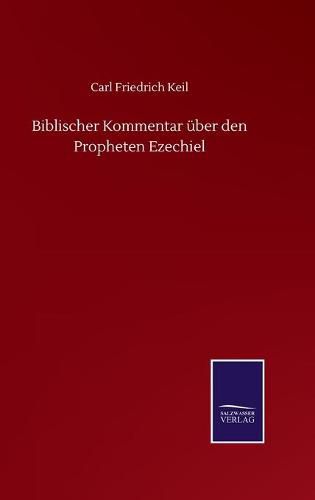 Biblischer Kommentar uber den Propheten Ezechiel