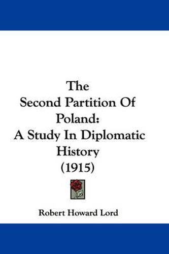 Cover image for The Second Partition of Poland: A Study in Diplomatic History (1915)