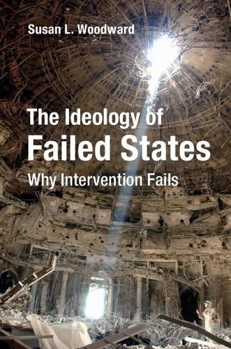 Cover image for The Ideology of Failed States: Why Intervention Fails