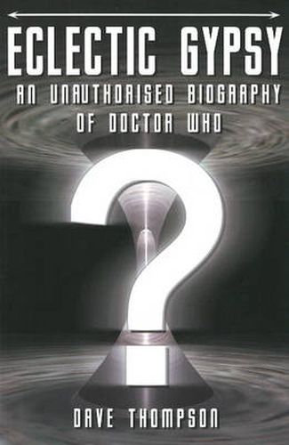 Eclectic Gypsy: An Unauthorised Biography of Doctor Who