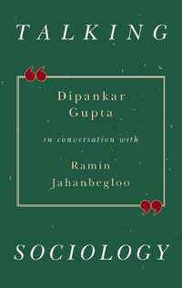 Cover image for Talking Sociology: Dipankar Gupta in Conversation with Ramin Jahanbegloo