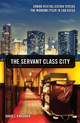 Cover image for The Servant Class City: Urban Revitalization versus the Working Poor in San Diego