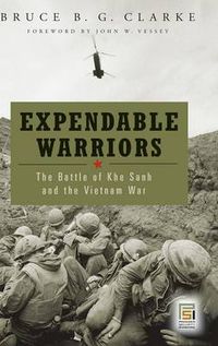 Cover image for Expendable Warriors: The Battle of Khe Sanh and the Vietnam War