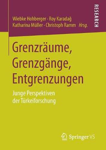Cover image for Grenzraume, Grenzgange, Entgrenzungen: Junge Perspektiven der Turkeiforschung