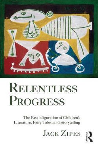 Cover image for Relentless Progress: The Reconfiguration of Children's Literature, Fairy Tales, and Storytelling