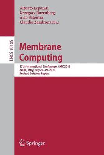Cover image for Membrane Computing: 17th International Conference, CMC 2016, Milan, Italy, July 25-29, 2016, Revised Selected Papers