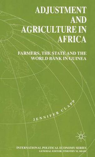 Cover image for Adjustment and Agriculture in Africa: Farmers, the State and the World Bank in Guinea