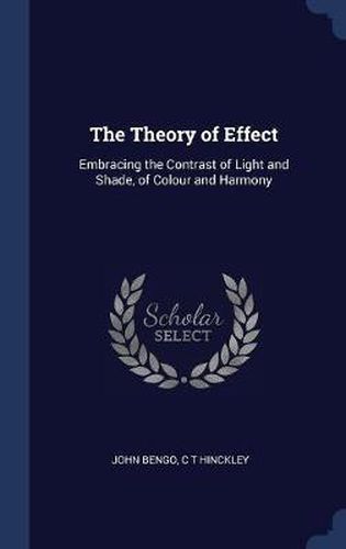 Cover image for The Theory of Effect: Embracing the Contrast of Light and Shade, of Colour and Harmony