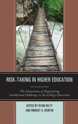 Cover image for Risk-Taking in Higher Education: The Importance of Negotiating Intellectual Challenge in the College Classroom