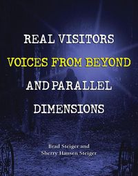 Cover image for Real Visitors, Voices From Beyond, And Parallel Dimensions