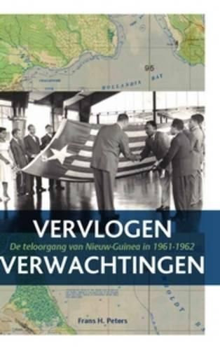 Cover image for Vervlogen verwachtingen: De teloorgang van Nieuw-Guinea in 1961-1962