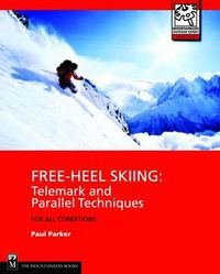 Cover image for Free-Heel Skiing: Telemark and Parallel Techniques for All Conditions