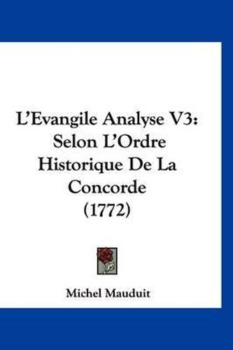 Cover image for L'Evangile Analyse V3: Selon L'Ordre Historique de La Concorde (1772)