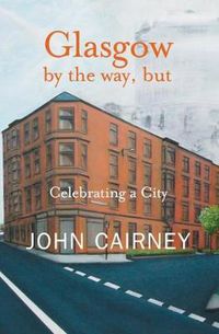 Cover image for Glasgow by the way, but: Celebrating a City