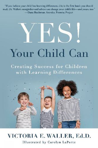 Cover image for Yes! Your Child Can: Creating Success for Children with Learning Differences