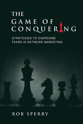 Cover image for The Game of Conquering: Strategies To Overcome Fears In Network Marketing