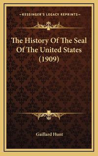 Cover image for The History of the Seal of the United States (1909)