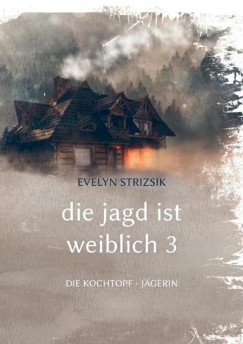 Cover image for Die Jagd ist Weiblich 3: Die Kochtopf - Jagerin