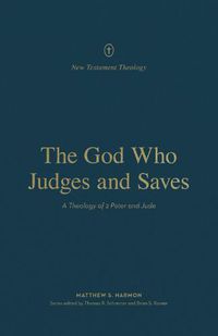Cover image for The God Who Judges and Saves: A Theology of 2 Peter and Jude