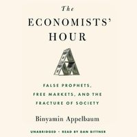 Cover image for The Economists' Hour: False Prophets, Free Markets, and the Fracture of Society