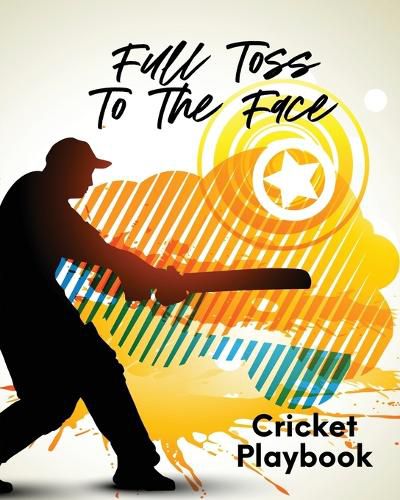 Cover image for Full Toss To The Face Cricket Playbook: For Players Coaches Outdoor Sports