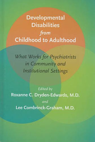 Cover image for Developmental Disabilities from Childhood to Adulthood: What Works for Psychiatrists in Community and Institutional Settings