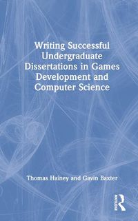 Cover image for Writing Successful Undergraduate Dissertations in Games Development and Computer Science