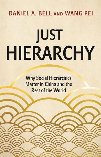 Cover image for Just Hierarchy: Why Social Hierarchies Matter in China and the Rest of the World