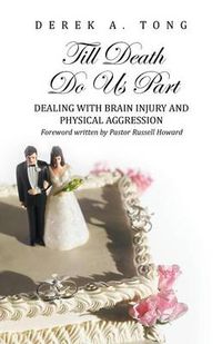 Cover image for Till Death Do Us Part: Dealing with Brain Injury and Physical Aggression