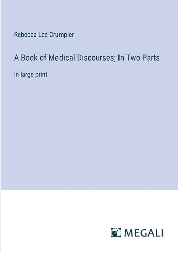 A Book of Medical Discourses; In Two Parts