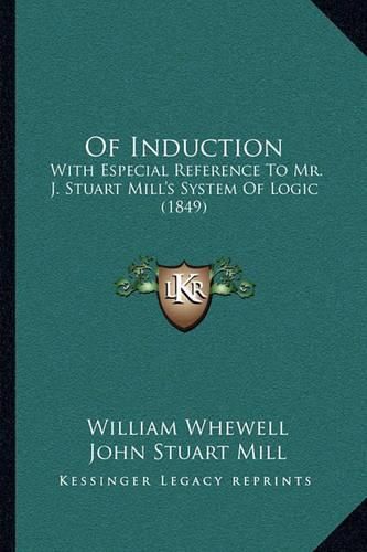 Of Induction: With Especial Reference to Mr. J. Stuart Mill's System of Logic (1849)