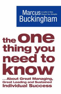 Cover image for The One Thing You Need to Know: ... About Great Managing, Great Leading and Sustained Individual Success