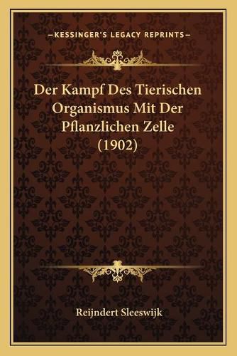 Cover image for Der Kampf Des Tierischen Organismus Mit Der Pflanzlichen Zelle (1902)